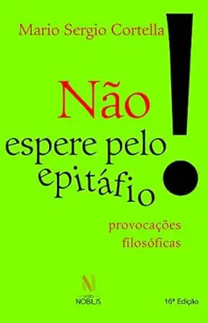 Não espere pelo epitáfio!: Provocações filosóficas – Mario Sergio Cortella