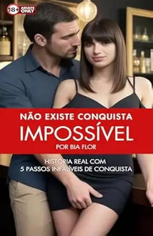 Não Existe Conquista Impossível: História real com 5 passos infalíveis para a conquista amorosa dos seus sonhos – Bia Flor