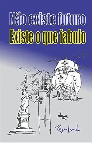 Não Existe Futuro, Existe o Que Fabulo – Rogerlando Cavalcante