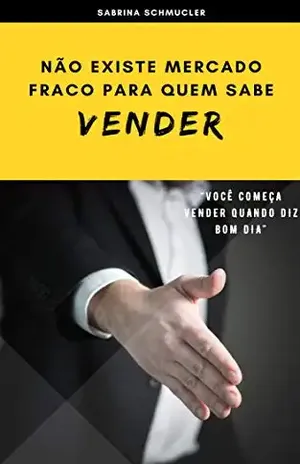 Não existe mercado fraco para quem sabe vender: Você começa a vender quando diz "Bom dia" - Sabrina Schmucler
