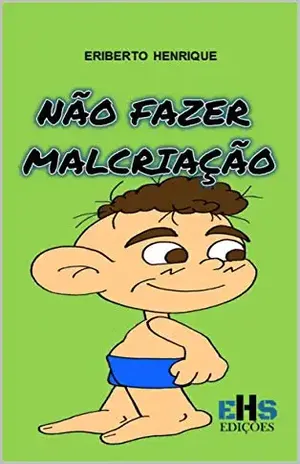 NÃO FAZER MALCRIAÇÃO (01) – ERIBERTO HENRIQUE