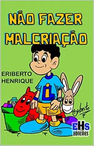 NÃO FAZER MALCRIAÇÃO – ERIBERTO  HENRIQUE