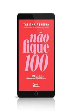 Não fique 100: 100 devocionais sobre identidade para entender o significado de ser você – TALITHA PEREIRA