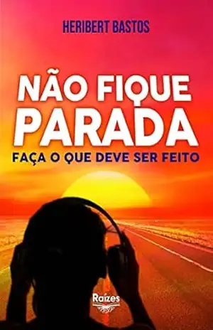 Não Fique Parada: Faça o que deve ser feito – Heribert Bastos