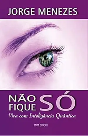 Não Fique Só Viva com Inteligência Quântica – Jorge Menezes