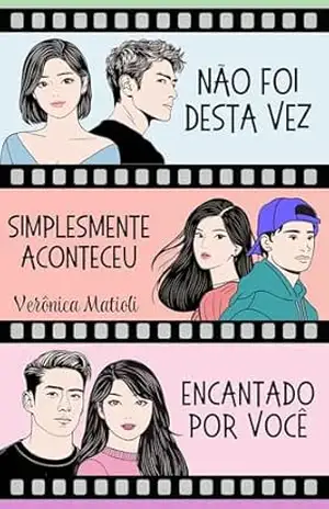 Não foi desta vez, Simplesmente aconteceu, Encantado por você – Verônica Matioli