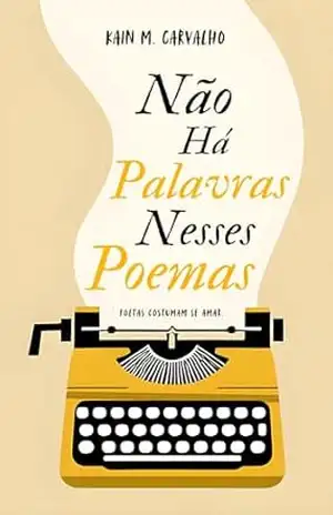 Não Há Palavras Nesses Poemas - Kain M. Carvalho