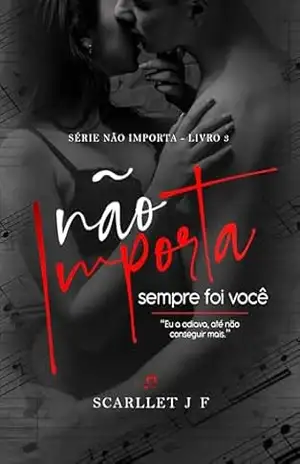 Não importa, sempre foi você: Livro Único – Scarllet JF