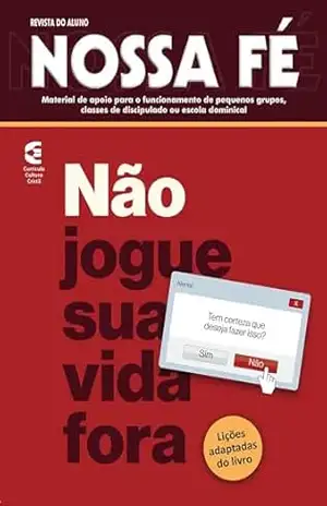 Não jogue sua vida fora – Revista do aluno: Desafios para o crente de hoje (Nossa Fé Livro 96) – Alan Rennê Alexandrino Lima