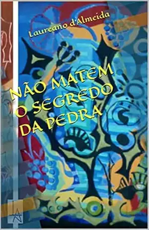 NÃO MATEM O SEGREDO DA PEDRA – Laureano  d’Almeida