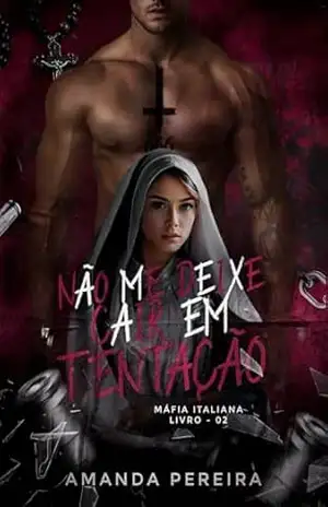 NÃO ME DEIXE CAIR EM TENTAÇÃO: Máfia italiana. Livro:02 – AMANDA  PEREIRA