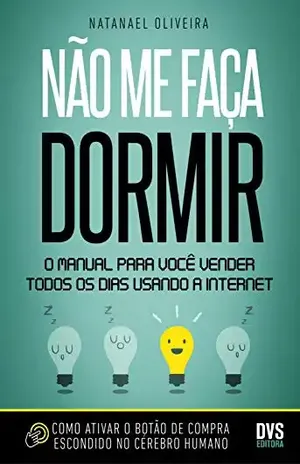 Não me faça dormir: O manual para você vender todos os dias usando a Internet – Natanael Oliveira