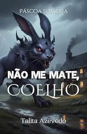 NÃO ME MATE, COELHO: Páscoa Sombria – Talita  Azevedo