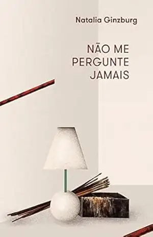 Não me pergunte jamais – Natalia Ginzburg