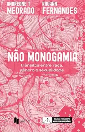 Não Monogamia: trânsitos entre raça, gênero e sexualidade – Andreone T. Medrado