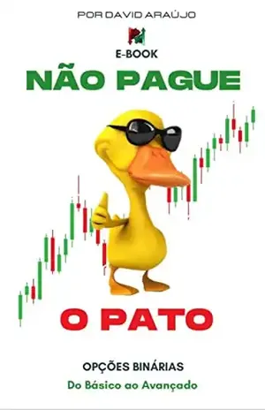 Não Pague o Pato: Opções Binárias - David Araujo