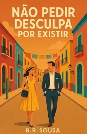 Não Pedir Desculpa por Existir – B. R. Sousa
