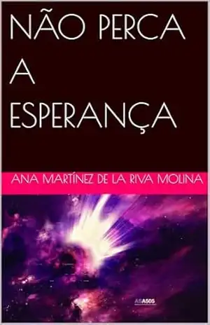 NÃO PERCA A ESPERANÇA – ANA MARTÍNEZ DE LA RIVA MOLINA