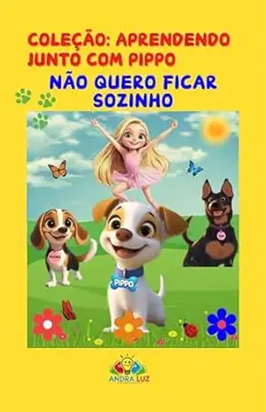 Não Quero Ficar Sozinho: Coleção: Aprendendo junto com PIppo – Andra Luz