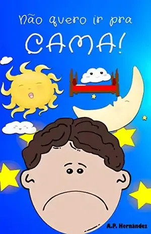 Não quero ir pra cama!: Martín não vai dormir. Livro infantil (6 – 9 anos) – A.P. Hernández