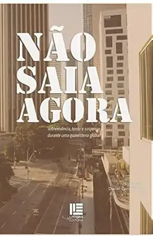 Não saia agora: sobrevivência, terror e suspense durante uma quarentena global – Daniel Constantini