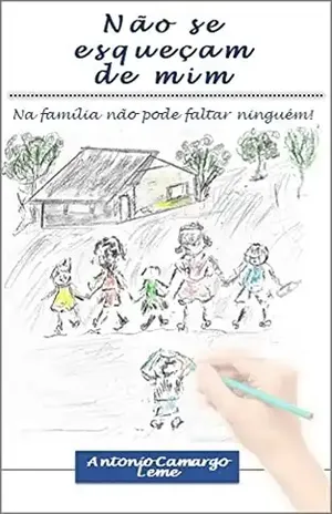 Não se esqueçam de mim: Na família não pode faltar ninguém - Antonio Camargo Leme
