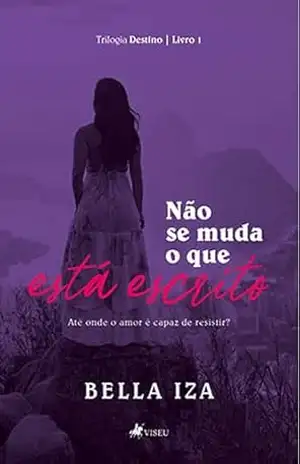 Não se Muda o Que Está Escrito: Trilogia Destino – livro 1 – Bella Iza
