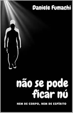 NÃO SE PODE ANDAR NÚ: nem de corpo, nem de espírito – Daniele  Fumachi