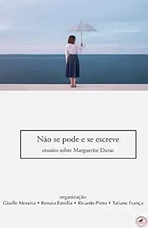 Não se pode e se escreve: ensaios sobre Marguerite Duras (Fortuna) – Pinto Ricardo