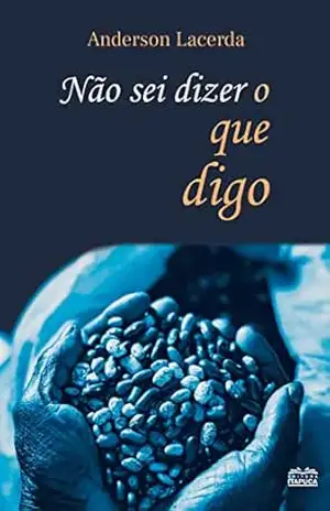 Não sei dizer o que digo – Anderson Lacerda