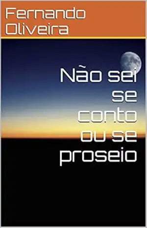Não sei se conto ou se proseio – Fernando Oliveira