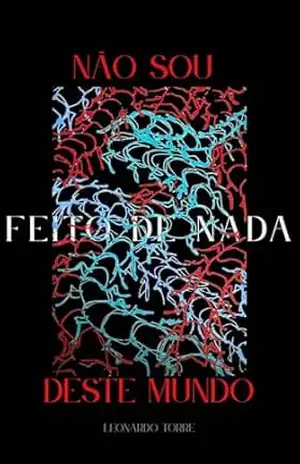 Não sou feito de nada deste mundo – Leonardo Torre