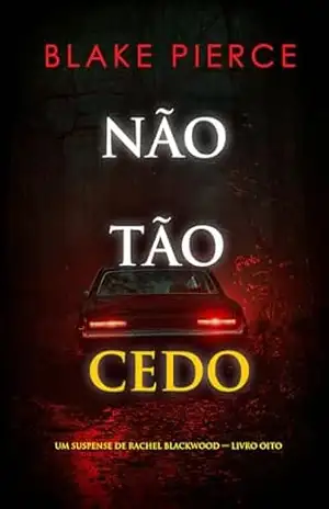 Não Tão Cedo (Um Suspense de Rachel Blackwood — Livro Oito) – Blake  Pierce