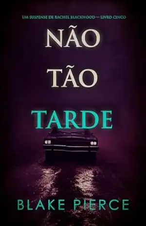 Não Tão Tarde (Um Suspense de Rachel Blackwood — Livro Cinco) – Blake Pierce