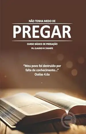 Não tenha medo de Pregar: Curso Básico de Pregação – Claudio H. C. Duarte