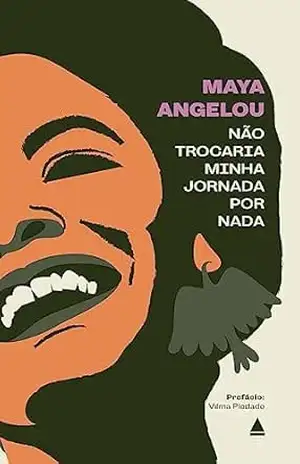 Não trocaria minha jornada por nada – Maya Angelou