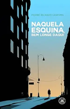 Naquela esquina, bem longe daqui – Pierre Richard Gerisma