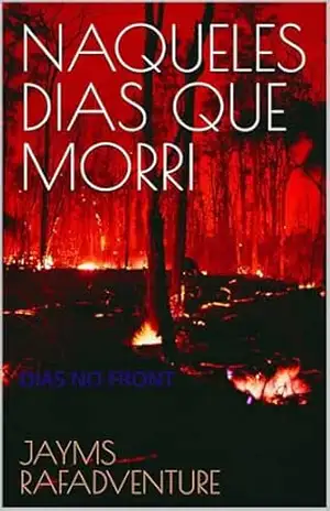 NAQUELES DIAS QUE MORRI: MEMÓRIAS DO FRONT – Jayms RafAdventure
