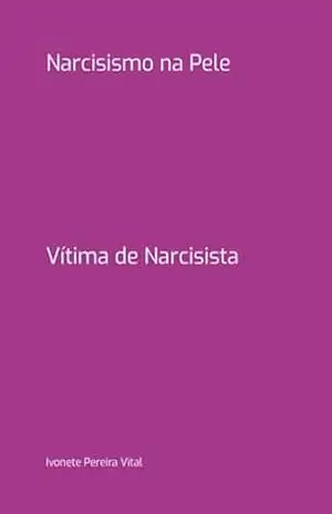 Narcisismo Na Pele - Ivonete Pereira Vital