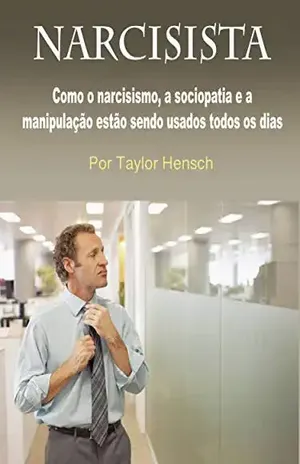 Narcisista: Como o narcisismo, a sociopatia e a manipulação estão sendo usados todos os dias - Taylor Hench