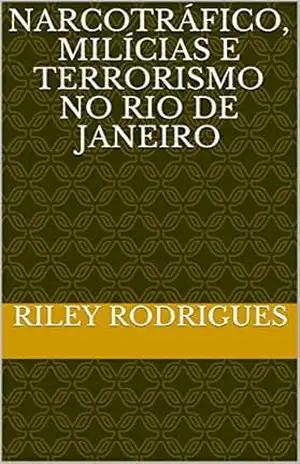 Narcotráfico, milícias e terrorismo no Rio de Janeiro – Riley Rodrigues