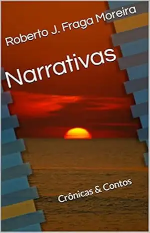 Narrativas: Crônicas & Contos – Roberto J. Fraga Moreira