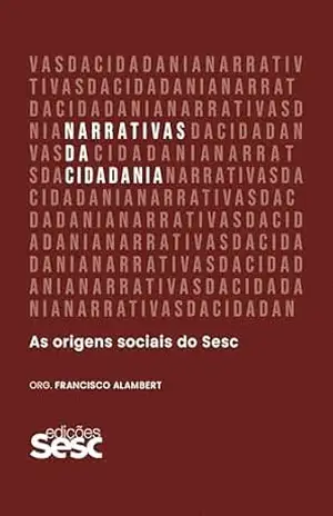 Narrativas da cidadania: As origens sociais do Sesc – Danilo Santos de Miranda