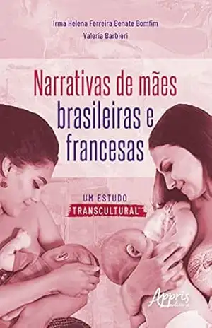 Narrativas de Mães Brasileiras e Francesas: Um Estudo Transcultural - Helena Ferreira Benate Bomfim