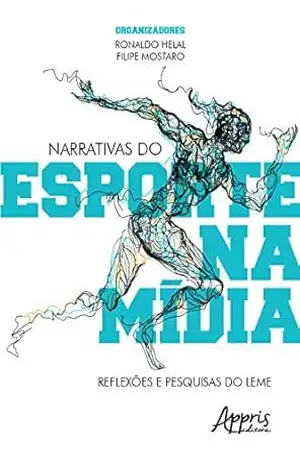 Narrativas do Esporte na Mídia: Reflexões e Pesquisas do Leme – Ronaldo Helal