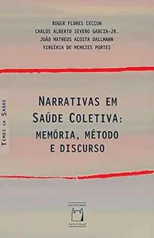 Narrativas em Saúde Coletiva: memória, método e discurso – Roger Flores Ceccon