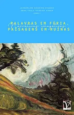 Narrativas imagéticas: palavras em fúria, paisagens em ruinas - Jacqueline Siqueira Vigário