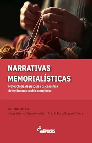 Narrativas memorialísticas: metodologia de pesquisa psicanalítica de fenômenos sociais complexos – Andréa Maris Campos Guerra