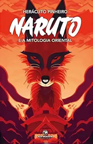 Naruto e a Mitologia Oriental – Heráclito Pinheiro