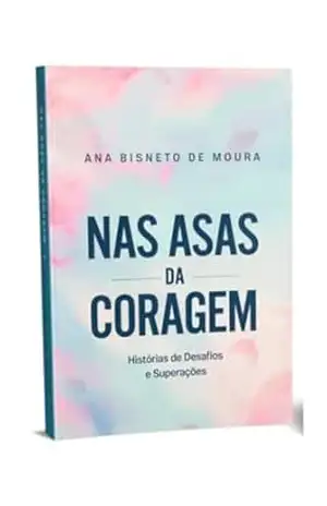 Nas Asas Da Coragem – Ana  Bisnetho de Moura